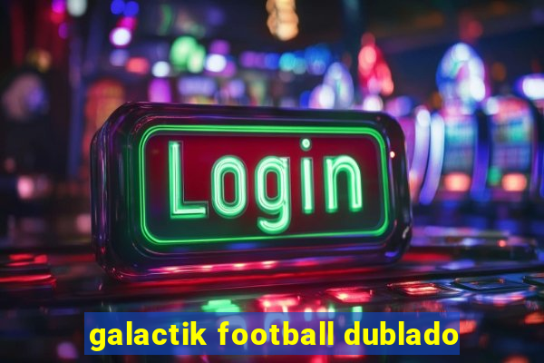 galactik football dublado